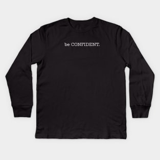 be CONFIDENT. Kids Long Sleeve T-Shirt